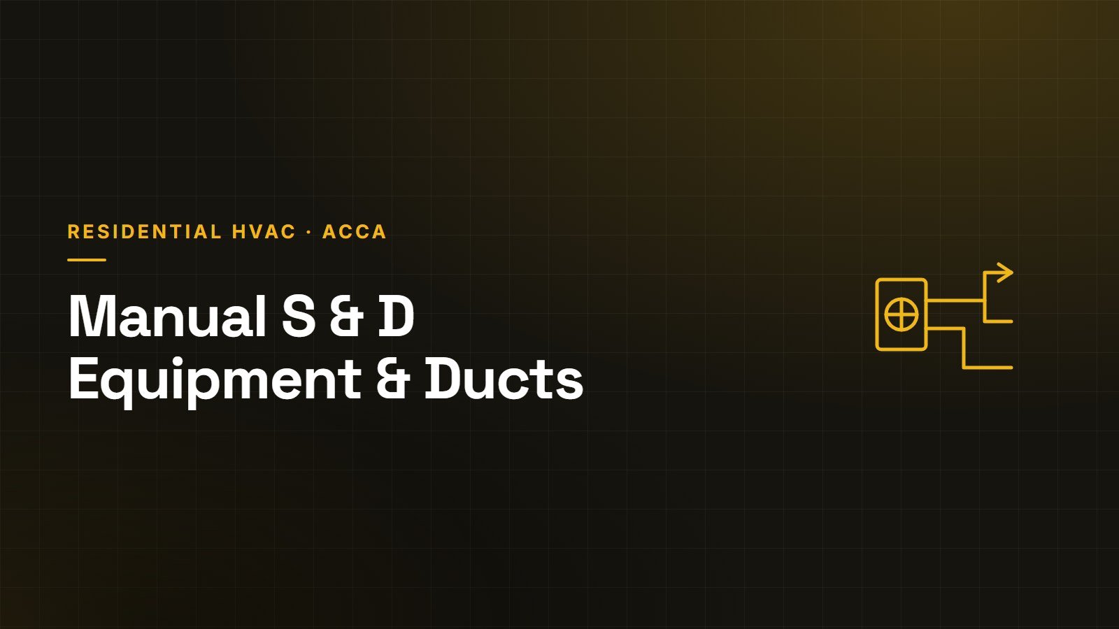 ACCA Manual S equipment selection and Manual D duct design